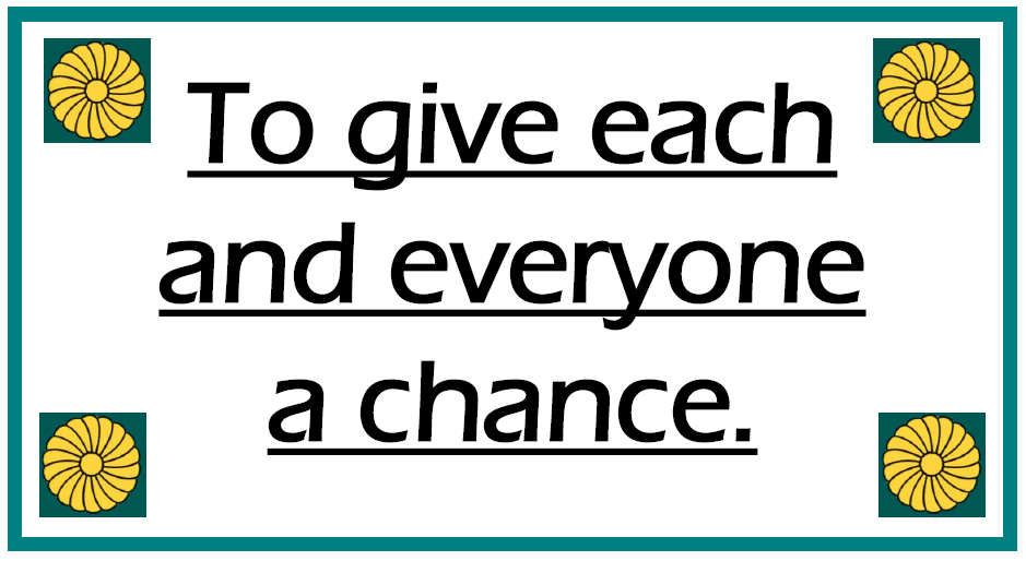 To give each and everyone a chance.